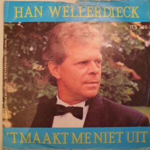Wellerdieck, Han - 'T maakt me niet uit